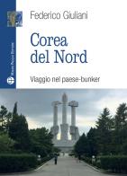 Corea del nord. Viaggio nel paese-bunker di Federico Giuliani edito da Mauro Pagliai Editore