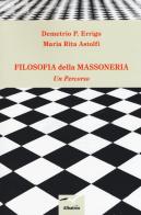 Filosofia della massoneria. Un percorso di Maria Rita Astolfi, Demetrio P. Errigo edito da Gruppo Albatros Il Filo