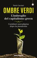 Ombre verdi. L'imbroglio del capitalismo green. Cambiare paradigma dopo la pandemia di Paolo Cacciari edito da Altreconomia
