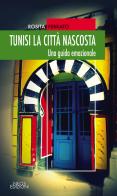 Tunisi la città nascosta. Una guida emozionale di Rosita Ferrato edito da Neos Edizioni