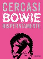 Cercasi Bowie disperatamente. Ediz. illustrata di Ian Castello-Cortes edito da L'Ippocampo