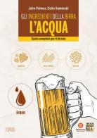 Gli ingredienti della birra: l'acqua. Guida completa per il birraio di John Palmer, Colin Kaminski edito da Edizioni LSWR