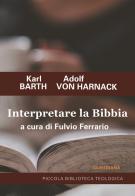 Interpretare la Bibbia di Karl Barth, Adolf von Harnack edito da Claudiana