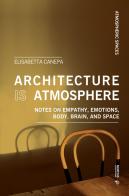 Architecture is atmosphere. Notes on empathy, emotions, body, brain, and space di Elisabetta Canepa edito da Mimesis International