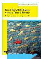 Freud, Bion, Matte Blanco e l'arco di Filottete. Mito, clinica e ricerca in psicoanalisi di Salvatore Sapienza, Alessandra Tenerini edito da Armando Editore