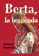 Berta, la leggenda di Monica Bauletti edito da PubMe