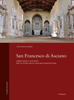 San Francesco di Asciano. Opere, fonti e contesti per la storia della toscana francescana di Giovanni Giura edito da Mandragora