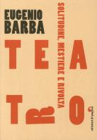 Teatro. Solitudine, mestiere, rivolta di Eugenio Barba edito da Edizioni di Pagina