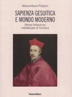 Sapienza gesuitica e mondo moderno. Sforza Pallavicino intellettuale di frontiera edito da Panozzo Editore