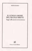 Il lungo amore del secolo breve. Saggi sulla poesia novecentesca di Silvio Ramat edito da Cesati