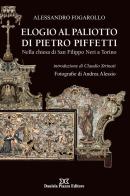 Elogio al Paliotto di Pietro Piffetti. Nella Chiesa di San Filippo Neri a Torino di Alessandro Fogarollo edito da Daniela Piazza Editore