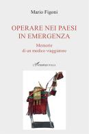 Operare nei paesi in emergenza. Memorie di un medico viaggiatore di Mario Figoni edito da L'Harmattan Italia