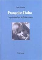 Françoise Dolto. La psicoanalista dell'educazione di Orfeo Azzolini edito da Centro Studi Erickson
