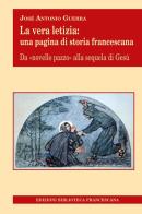 La vera letizia. Una pagina di storia francescana di José Guerra, Antonio Guerra edito da Biblioteca Francescana