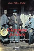 Giappone perduto. Viaggio di un italiano nell'ultimo Giappone feudale di Enrico H. Giglioli edito da Luni Editrice
