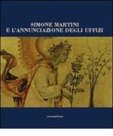 Simone Martini e Annunciazione degli Uffizi edito da Silvana