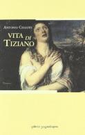 Vita di Tiziano di Antonio Chiades edito da La Mandragora Editrice