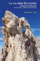 La via delle Bocchette. Dolomiti di Brenta-The Dolomites. Unesco world heritage. Con carta escursionistica 1:25.000 di Pio Ferrari edito da Rendena