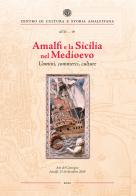 Amalfi e la Sicilia nel Medioevo. Uomini, commerci, culture edito da Centro di Cultura e Storia Amalfitana