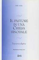 Il pastore in una Chiesa sinodale. Una ricerca odegetica di Paolo Asolan edito da Editrice S. Liberale