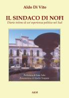 Il sindaco di Nofi. Diario intimo di un'esperienza politica nel Sud. Nuova ediz. di Aldo Di Vito edito da A&M