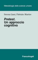 Pretest. Un approccio cognitivo di Serena Liani, Fabrizio Martire edito da Franco Angeli