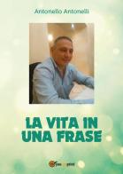 La vita in una frase di Antonello Antonelli edito da Youcanprint