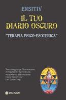 Il tuo diario oscuro. Terapia psico-esoterica di Ensitiv edito da OM