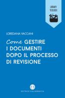 Come gestire i documenti dopo il processo di revisione di Loredana Vaccani edito da Editrice Bibliografica