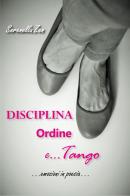 Disciplina, ordine e tango. Emozioni in poesia di Serenella Zen edito da Autopubblicato