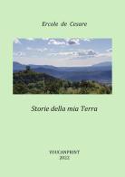 Storie della mia Terra di Ercole De Cesare edito da Youcanprint