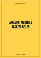 Armando Martella ragazzo del 99. Quaderni di storia di Felice Martella edito da EBS Print