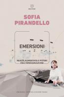 Emersioni. Realtà aumentata e poteri dell'immaginazione di Sofia Pirandello edito da Meltemi