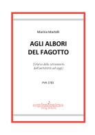 Agli albori del fagotto. (Storia dello strumento dall'antichità ad oggi) di Marina Martelli edito da Edikit