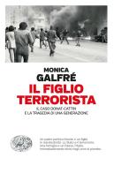 Il figlio terrorista. Il caso Donat-Cattin e la tragedia di una generazione di Monica Galfrè edito da Einaudi