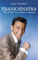 Frank Sinatra. «The Voice» tra musica e cinema di Luca Cerchiari edito da Feltrinelli