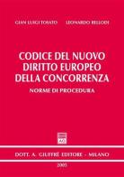 Codice del nuovo diritto europeo della concorrenza. Norme di procedura di G. Luigi Tosato, Leonardo Bellodi edito da Giuffrè