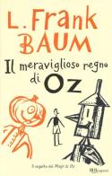 Il meraviglioso regno di Oz. Ediz. integrale di L. Frank Baum edito da Rizzoli
