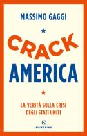 Crack America. La verità sulla crisi degli Stati Uniti di Massimo Gaggi edito da Corriere della Sera