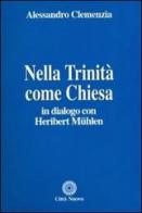 Nella Trinità come Chiesa. In dialogo con Heribert Muehlen di Alessandro Clemenzia edito da Città Nuova