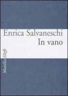 In vano. Testo italiano e inglese di Enrica Salvaneschi edito da Marsilio