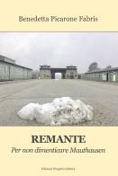 Remante. Per non dimenticare Mauthausen di Benedetta Picarone Fabris edito da Progetto Cultura