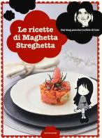 Le Ricette di Maghetta Streghetta di Iaia Guardo edito da Mondadori Electa