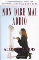 Non dire mai addio di Allison Dubois edito da Sonzogno