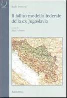 Il fallito modello federale della ex Jugoslavia di Rade Petrovic edito da Rubbettino