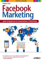 Facebook marketing. Guida strategica per la comunicazione e l'advertising di Chiara Cini edito da Apogeo