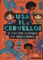 Usa il cervello! Se sai come guidarlo (ci) arrivi prima. Ediz. a colori. Ediz. a spirale di JoAnn Deak, Terrence Deak edito da De Agostini