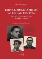 L' opposizione estrema al regime fascista. Il tentativo sovversivo dei comunisti in Polesine 1934-1935 di Leonardo Raito edito da CLEUP