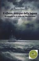 Il riflesso ambiguo della laguna. Un enigma tra le coste del Mediterraneo di Carmen Siani edito da Europa Edizioni
