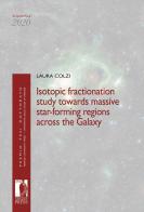 Isotopic fractionation study towards massive star-forming regions across the Galaxy di Laura Colzi edito da Firenze University Press